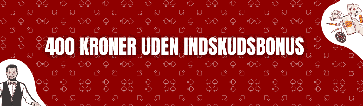 400 Kroner Uden Indskudsbonus