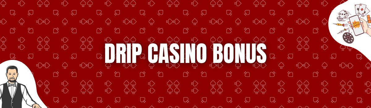 Drip Casino Bonus