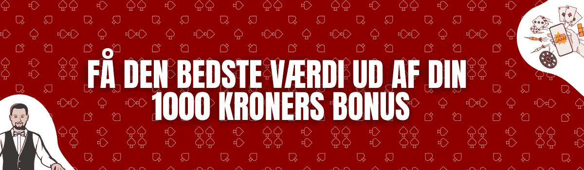 Få Den Bedste værdi UD AF Din 1000 Kroners Bonus