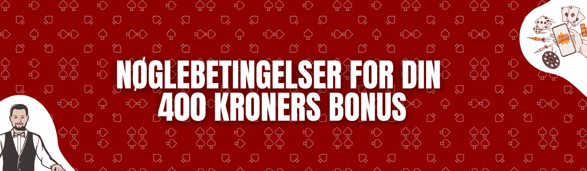 Nøglebetingelser for din 400 Kroners Bonus